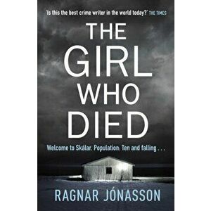 Girl Who Died. The Sunday Times bestseller that will take you to the edge of the world, Hardback - Ragnar Jonasson imagine