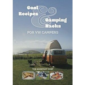 Cool Recipes & Camping Hacks for VW Campers, Paperback - Dave Richards imagine