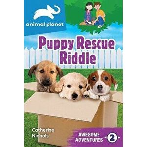 Animal Planet Awesome Adventures: Puppy Rescue Riddle, Paperback - Catherine Nichols imagine