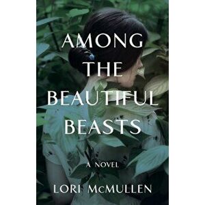 Among the Beautiful Beasts, Paperback - Lori McMullen imagine