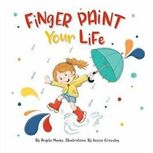 Finger Paint Your Life, Hardcover - Angela Hauke imagine