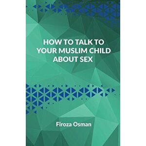 How to talk to your Muslim child about sex, Paperback - Firoza Osman imagine