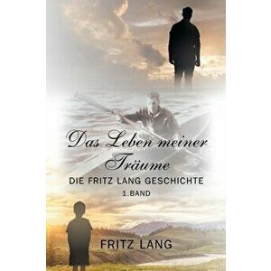 Das Leben meiner Träume: Die Fritz Lang Geschichte, Paperback - Fritz Lang imagine