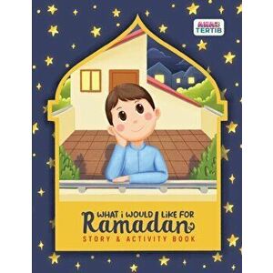 What I Would Like for Ramadan: Story & Activity, Paperback - Putri Tasneem imagine