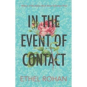 In the Event of Contact: Stories, Paperback - Ethel Rohan imagine