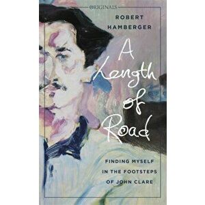 Length of Road. Finding Myself in the Footsteps of John Clare: A John Murray Original, Paperback - Robert Hamberger imagine