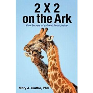 2 X 2 on the Ark: Five Secrets of a Great Relationship, Paperback - Mary J. Giuffra imagine