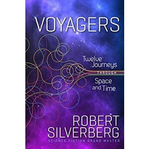Voyagers: Twelve Journeys Through Space and Time, Paperback - Robert Silverberg imagine