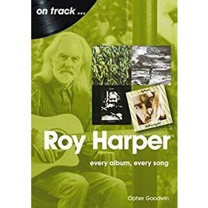 Roy Harper: Every Album, Every Song, Paperback - Opher Goodwin imagine