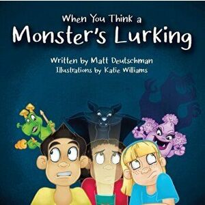 When You Think a Monster's Lurking, Paperback - Matt Deutschman imagine