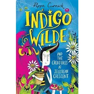 Indigo Wilde and the Creatures at Jellybean Crescent. Book 1, Hardback - Pippa Curnick imagine