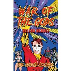 War Of The Gods: The Second Alliance, Paperback - Nelson Mendez imagine