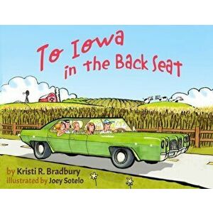 To Iowa in the Back Seat, Paperback - Kristi R. Bradbury imagine