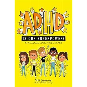 ADHD Is Our Superpower: The Amazing Talents and Skills of Children with ADHD, Paperback - Adriana Camargo imagine