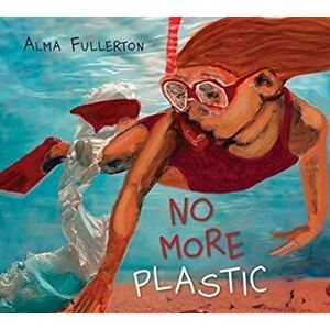 No More Plastic, Hardcover - Alma Fullerton imagine