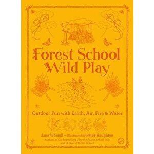 Forest School Wild Play, Paperback - Jane Worroll imagine