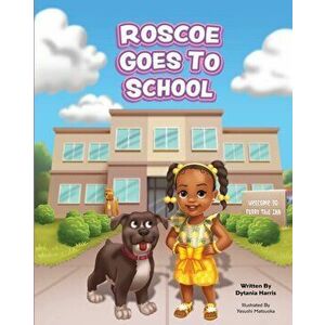 Roscoe Goes to School, Paperback - Dytania Harris imagine