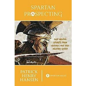 Spartan Prospecting, Paperback - Patrick Henry Hansen imagine