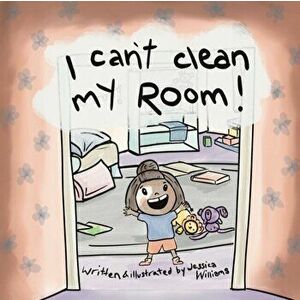 I Can't Clean My Room, Paperback - Jessica Williams imagine