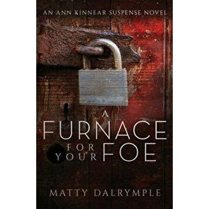 A Furnace for Your Foe: An Ann Kinnear Suspense Novel, Paperback - Matty Dalrymple imagine