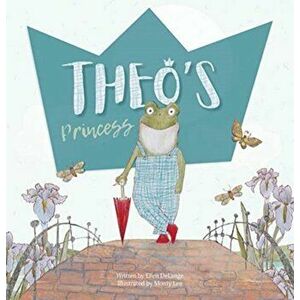Theo's Princess, Hardcover - Ellen Delange imagine