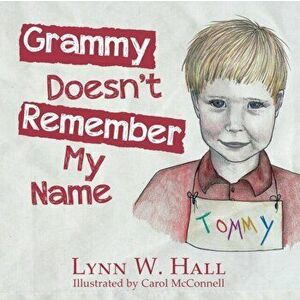 Grammy Doesn't Remember My Name, Paperback - Lynn W. Hall imagine
