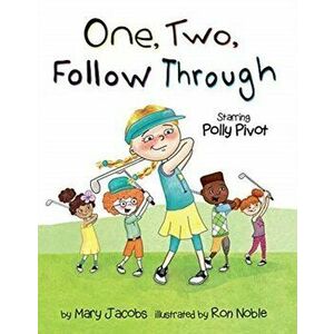 One, Two, Follow Through!: Starring Polly Pivot, Hardcover - Mary Jacobs imagine