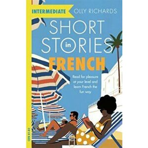 Short Stories in French for Intermediate Learners, Paperback - Olly Richards imagine