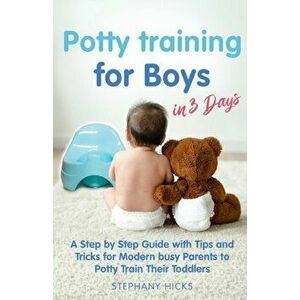 Potty Training for Boys in 3 Days, Paperback - Stephany Hicks imagine