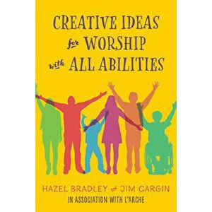 Creative Ideas for Worship with All Abilities, Paperback - Hazel Bradley imagine