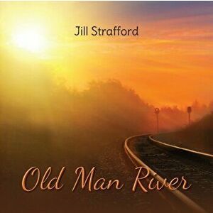 Old Man River, Paperback - Jill Strafford imagine