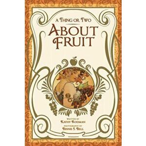 A Thing or Two About Fruit, Paperback - Kathy Rodman imagine