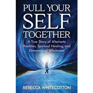 Pull Your Self Together, Paperback - Rebecca Whitecotton imagine