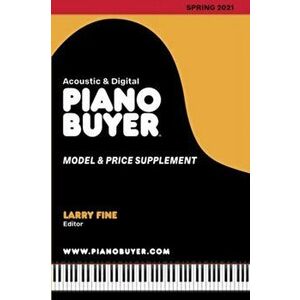 Piano Buyer Model & Price Supplement / Spring 2021, Paperback - Larry Fine imagine