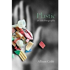 Plastic: An Autobiography, Paperback - Allison Cobb imagine