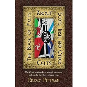 The Book of Facts about Scots, Irish, and Other Celts: The Celtic nations have shaped our world and maybe they have shaped you. - Rickey Pittman imagine