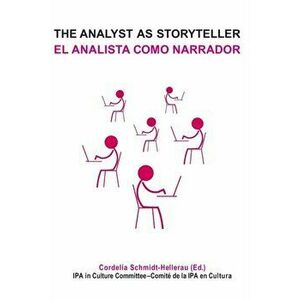 The Analyst as Storyteller / El Analista Como Narrador, Paperback - Cordelia Schmidt-Hellerau imagine