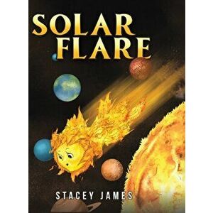 Solar Flare, Hardcover - Stacey James imagine