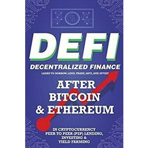 Decentralized Finance (DeFi) Learn to Borrow, Lend, Trade, Save, and Invest after Bitcoin & Ethereum in Cryptocurrency Peer to Peer (P2P) Lending, Inv imagine