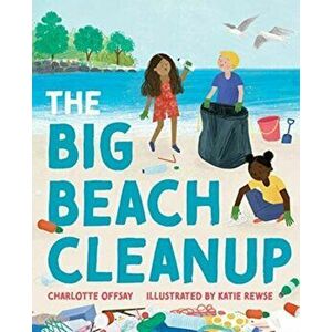 The Big Beach Cleanup, Hardcover - Charlotte Offsay imagine