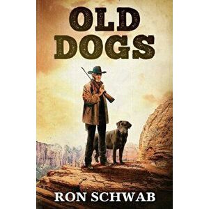 Old Dogs, Paperback - Ron Schwab imagine