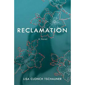Reclamation, Paperback - Lisa Clonch Tschauner imagine