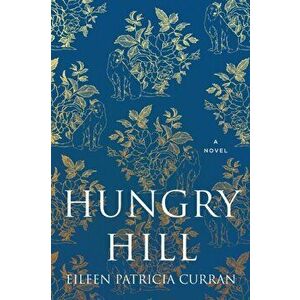 Hungry Hill, Paperback - Eileen Patricia Curran imagine