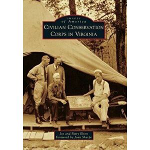 Civilian Conservation Corps in Virginia, Paperback - Joe Elton imagine