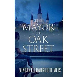 The Mayor of Oak Street, Paperback - Vincent Traughber Meis imagine