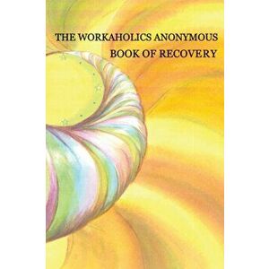 Workaholics Anonymous Book of Recovery: First Edition, Paperback - *** imagine