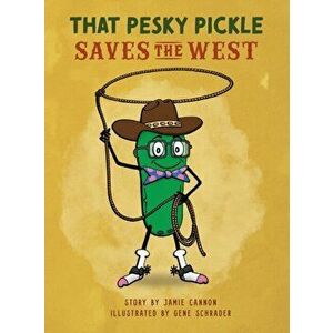 That Pesky Pickle Saves the West, Hardcover - Jamie Cannon imagine
