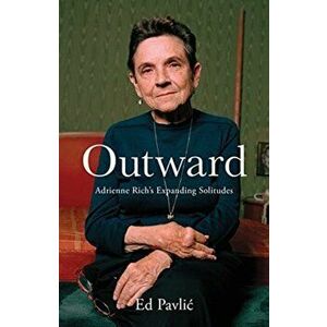 Outward: Adrienne Rich's Expanding Solitudes, Paperback - Ed Pavlic imagine
