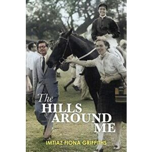 The Hills Around Me, Paperback - Imtiaz Fiona Griffiths imagine