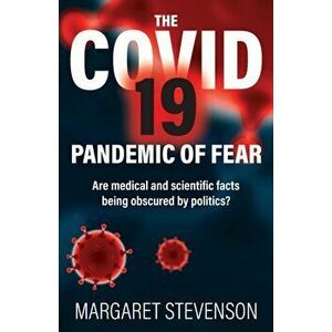 The COVID-19 Pandemic of Fear: Are medical and scientific facts being obscured by politics?, Paperback - Margaret Stevenson imagine